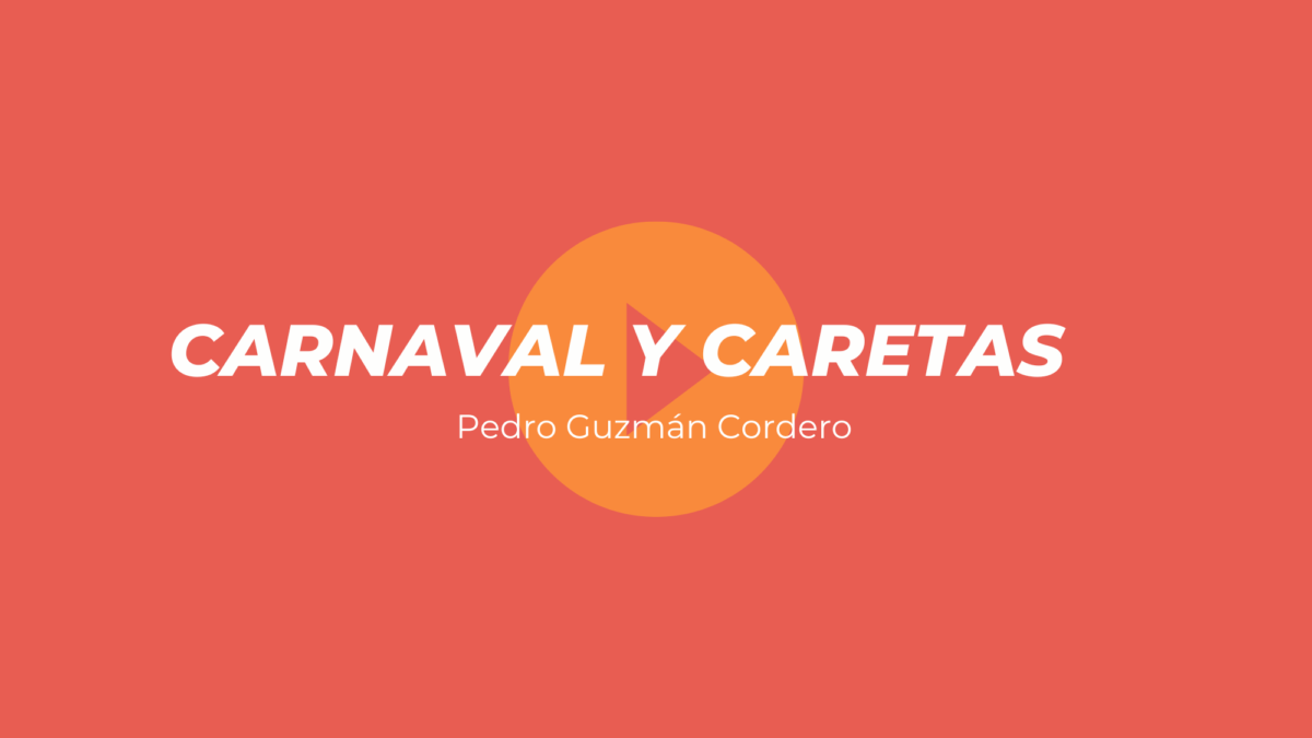 Carnaval y caretas. Pedro Guzmán Cordero